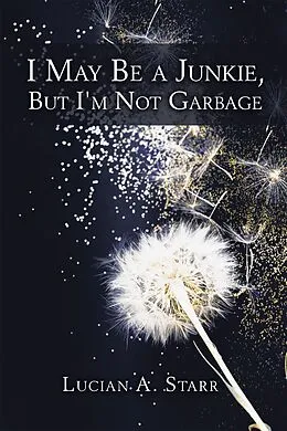 E-Book (epub) I May Be a Junkie, but I'm Not Garbage von Lucian A. Starr