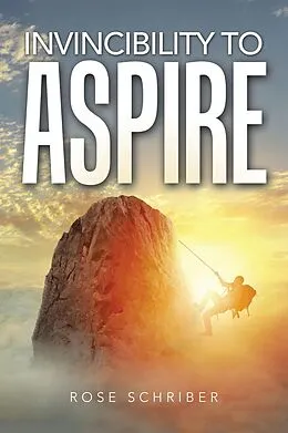 E-Book (epub) Invincibility to Aspire von Rose Schriber