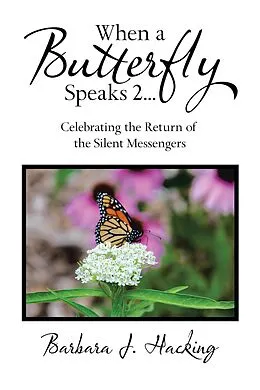 E-Book (epub) When a Butterfly Speaks 2 Celebrating the Return of the Silent Messengers von Barbara J. Hacking