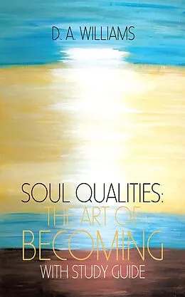 E-Book (epub) Soul Qualities: the Art of Becoming with Study Guide von D. A. Williams