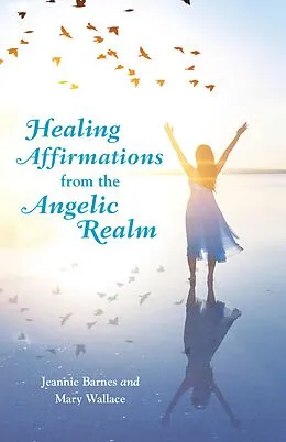 E-Book (epub) Healing Affirmations from the Angelic Realm von Jeannie Barnes, Mary Wallace