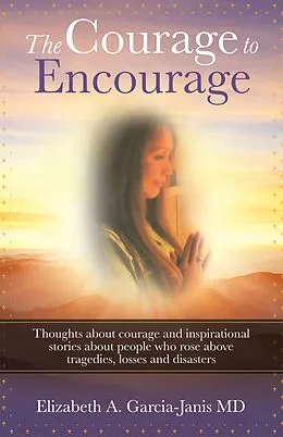 E-Book (epub) The Courage to Encourage von Elizabeth A. Garcia-Janis MD