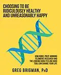 E-Book (epub) Choosing to Be Ridiculously Healthy and Unreasonably Happy von Greg Brigman