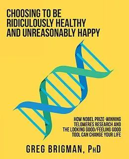 E-Book (epub) Choosing to Be Ridiculously Healthy and Unreasonably Happy von Greg Brigman