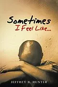 E-Book (epub) Sometimes I Feel Like... von Jeffrey B. Hunter