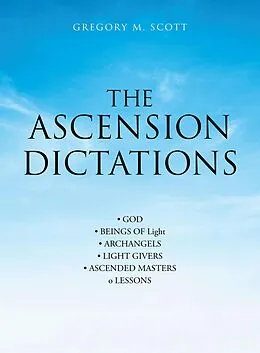 E-Book (epub) The Ascension Dictations von Gregory M. Scott