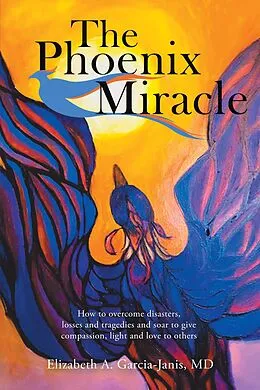 E-Book (epub) The Phoenix Miracle von Elizabeth A. Garcia-Janis MD