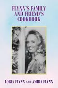 E-Book (epub) Flynn's Family and Friend's Cookbook von Loria Flynn, Amira Flynn