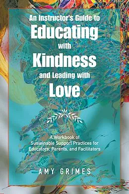 E-Book (epub) An Instructor's Guide to Educating with Kindness and Leading with Love von Amy Grimes