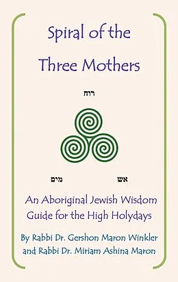 E-Book (epub) Spiral of the Three Mothers von Rabbi Gershon Maron Winkler, Rabbi Miriam Maron, Rabbi Miriam Ashina Maron