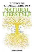 E-Book (epub) Transitioning from Chemical Living to a Natural Lifestyle von Erika G. Prentovitch