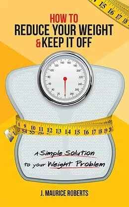 E-Book (epub) How to Reduce Your Weight & Keep It Off von J. Maurice Roberts