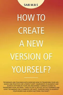 E-Book (epub) How to Create a New Version of Yourself? von Saib M. B. S