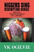 E-Book (epub) Niggers Sing Redemption Songs: Reggae, the Heart-Beat of a People von Vk Ogilvie