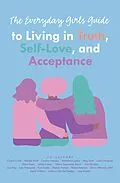 E-Book (epub) The Everyday Girls Guide to Living in Truth, Self-Love, and Acceptance von Leanne MacDonald, Hillary Sepulveda Brown, Kim Garden