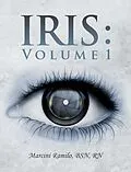 E-Book (epub) Iris : Volume 1 von Marcini Ramilo BSN RN