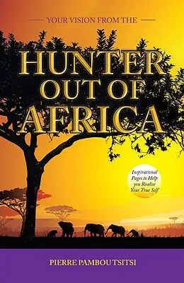 E-Book (epub) Your Vision from the Hunter out of Africa von Pierre Pamboutsitsi