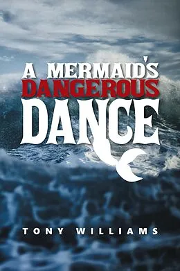 E-Book (epub) A Mermaid's Dangerous Dance von Tony Williams