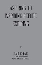 eBook (epub) Aspiring to Inspiring Before Expiring de Paul Chong