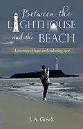 E-Book (epub) Between the Lighthouse and the Beach von J. A. Gosek