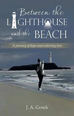 E-Book (epub) Between the Lighthouse and the Beach von J. A. Gosek
