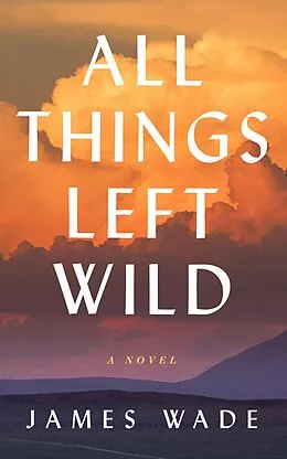 ePUB All Things Left Wild von James Wade