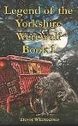 Kartonierter Einband Legend of the Yorkshire Werewolf: Book I von Trevor Whittemore