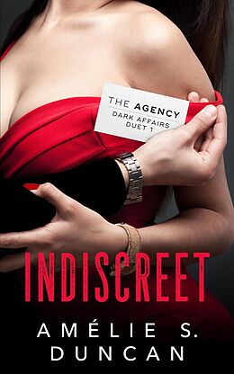 E-Book (epub) Indiscreet (The Agency Dark Affairs Duet, #1) von Amélie S. Duncan