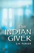 E-Book (epub) The Indian Giver von S. M. Parker