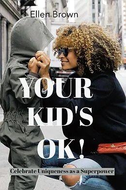 E-Book (epub) Your Kid's Ok! von Ellen Brown