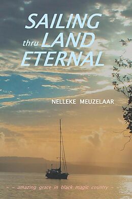 eBook (epub) Sailing Thru Land Eternal de Nelleke Meuzelaar