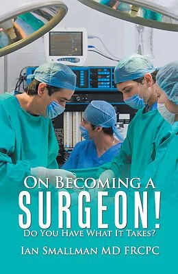 E-Book (epub) On Becoming a Surgeon! von Ian Smallman MD FRCPC