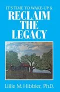 E-Book (epub) It'S Time to Wake-Up & Reclaim the Legacy von Lillie M. Hibbler Ph. D.