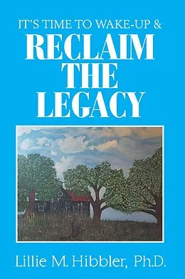 E-Book (epub) It'S Time to Wake-Up & Reclaim the Legacy von Lillie M. Hibbler Ph. D.