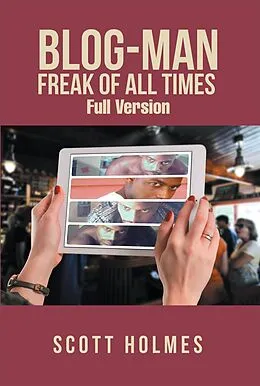 E-Book (epub) Blog-Man Freak of All Times von Scott Holmes