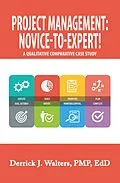 E-Book (epub) Project Management: Novice-To-Expert! a Qualitative Comparative Case Study von Derrick J. Walters Pmp Edd