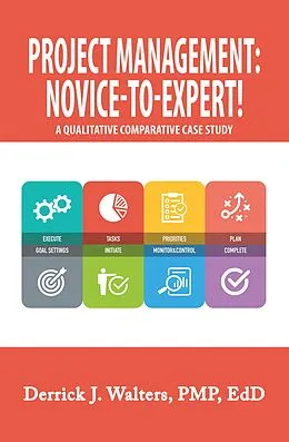 E-Book (epub) Project Management: Novice-To-Expert! a Qualitative Comparative Case Study von Derrick J. Walters Pmp Edd