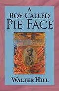 E-Book (epub) A Boy Called Pie Face von Walter Hill