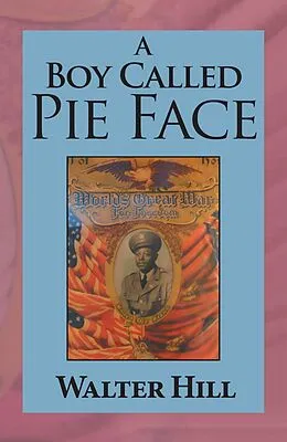 E-Book (epub) A Boy Called Pie Face von Walter Hill