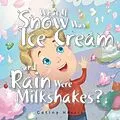 E-Book (epub) What If Snow Was Ice Cream and Rain Were Milkshakes? von Catina Harris