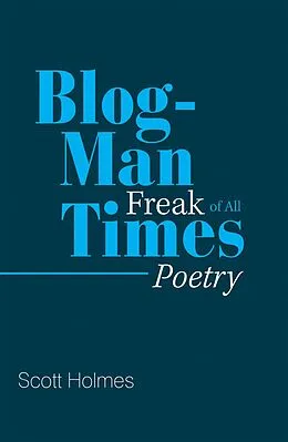 E-Book (epub) Blog-Man Freak of All Times von Scott Holmes