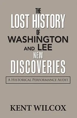 E-Book (epub) The Lost History of Washington and Lee: New Discoveries von Kent Wilcox