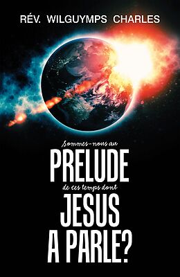 E-Book (epub) Sommes-Nous Au Prélude De Ces Temps Dont Jésus a Parlé? von Rév. Wilguymps Charles