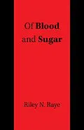 E-Book (epub) Of Blood and Sugar von Riley N. Raye