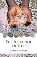 E-Book (epub) The Sustainer of Life von Gary Milton Griffith SR.