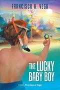 E-Book (epub) The Lucky Baby Boy von Francisco A. Vega