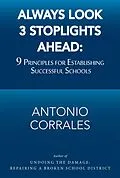 E-Book (epub) Always Look 3 Stoplights Ahead: 9 Principles for Establishing Successful Schools von Antonio Corrales