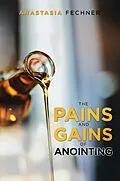 E-Book (epub) The Pains and Gains of Anointing von Anastasia Fechner