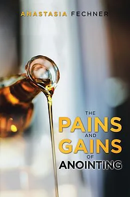 E-Book (epub) The Pains and Gains of Anointing von Anastasia Fechner