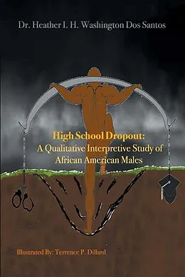 E-Book (epub) High School Dropout: a Qualitative Interpretive Study of African American Males von Heather I. H. Washington Dos Santos